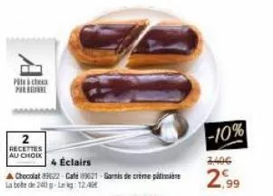 pità che pili  2 recettes  au choix 4 éclairs  chocolat 83622-cafe 19621 garmis de creme pre la bode de 240g leg: 12.4g  -10%  2,99 