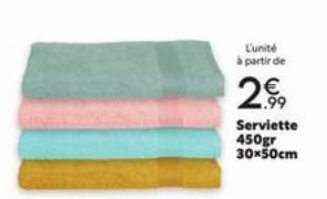 L'unité à partir de  2.99  €  Serviette 450gr 30x50cm 