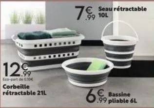 .99  eco-part de 030  corbeille rétractable 21l  6.9 € bassine  .99 pliable 6l 