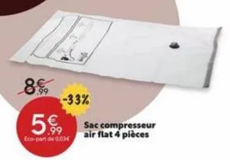 899  5  -33%  .99  eco-pant de 003  sac compresseur air flat 4 pièces 