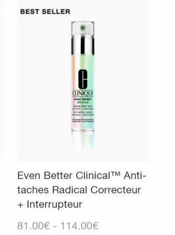 best seller  clinique  even better clinical  metu+mple  even better clinical™ anti-taches radical correcteur  + interrupteur  81.00€ 114.00€ 