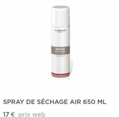 spray  spray de séchage air 650 ml  17 € prix web 