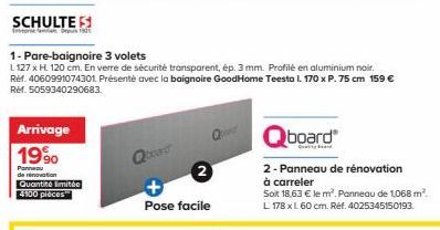 SCHULTE  Arrivage  19⁹0  Panneau de rénovation Quantité limitée 4100 pièces  Qboard  1- Pare-baignoire 3 volets  L 127 x H. 120 cm. En verre de sécurité transparent, ép. 3 mm. Profilé en aluminium noi