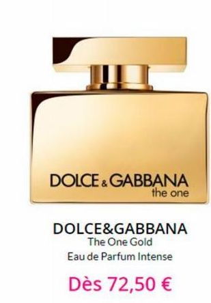 DOLCE & GABBANA the one  DOLCE&GABBANA  The One Gold  Eau de Parfum Intense  Dès 72,50 € 