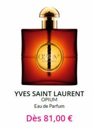 OPUM  MARINE  YVES SAINT LAURENT OPIUM  Eau de Parfum  Dès 81,00 € 