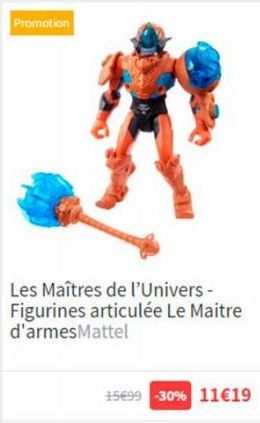 Promotion  Les Maîtres de l'Univers - Figurines articulée Le Maitre d'armesMattel  15€99 -30 % 11€19 