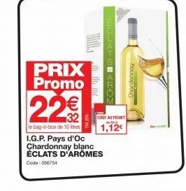 prix promo  22€€  le bag-in-box de 10 litres i.g.p. pays d'oc chardonnay blanc éclats d'arômes  code: 056754  eclatsarov  cout au pichet mid  1,12€  poupou 