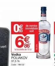 0€€  (183  €  86  la bouteille de 70 cl  de remise immédiate soit liakoy  vodka poliakov 37,5 % code: 186132  tva 20% 