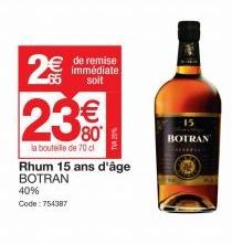 8 (11)  2€  23%  la bouteille de 70 cl  40%  Code: 754387  Rhum 15 ans d'âge BOTRAN  de remise immédiate soit  20%  BOTRAN 