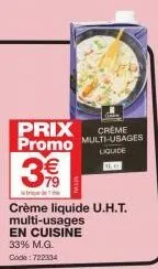 prix promo multi-usages  liquide  €  16  istri dhe  crème liquide u.h.t.  multi-usages  en cuisine 33% m.g.  code: 722334 