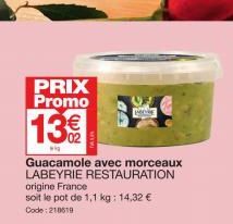 PRIX Promo  13€  wi  Guacamole avec morceaux LABEYRIE RESTAURATION origine France  soit le pot de 1,1 kg: 14,32 € Code: 210619  Peni  