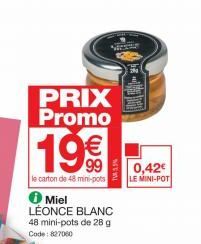 PRIX Promo  19€€  le carton de 48 mini-pots  Miel LÉONCE BLANC 48 mini-pots de 28 g  Code: 827060  0,42€  LE MINI-POT 