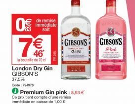 0€€  €  46  la bouteille de 70 cl  € de remise  immédiate soit  London Dry Gin  GIBSON'S  €  GIBSONS  SANCON DE GIN  GIBSONS  Pink 
