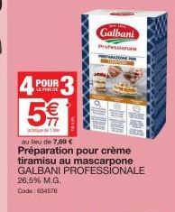 4 POUR 5€  WE!  au lieu de 7,00 € Préparation ur crème tiramisu au mascarpone GALBANI PROFESSIONALE 26,5% M.G.  Code: 634576  Galbani  Professionale 