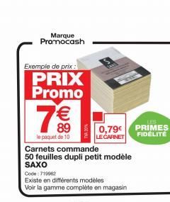 Marque Promocash  Exemple de prix :  PRIX Promo  € 89  le paquet de 10  Carnets commande  50 feuilles dupli petit modèle SAXO  Code: 719962  Existe en différents modèles  Voir la gamme complète en mag