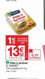SMAMET Pâte à Tartiner  12%  13  € de remise  immédiate  42  soit  Wi  le carton de 1,8 kg  TV5.5%  ✪ Pâte à tartiner  ST MAMET  120 coupelles de 15 g Code: 515581  15g  0,11€  LA COUPELLE 