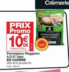 PRIX Promo  10€  le sachet de 450 g  Parmigiano Reggiano A.O.P. râpé  EN CUISINE  30% M.G./produit fini Code: 549132  Crémerie  Cune  PARMIGIANO REGGIANO  RAFE  BAH 
