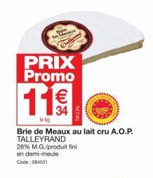 PRIX Promo  11€  le kg  28% M.G./produit fini en demi-meule Code: 084531  Brie de Meaux au lait cru A.O.P. TALLEYRAND 