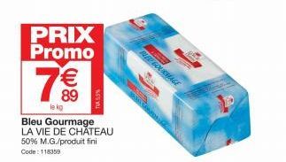 PRIX Promo  7€  le kg  89 5  Bleu Gourmage  LA VIE DE CHÂTEAU 50% M.G./produit fini Code: 118359  BLED GOURMAGE 