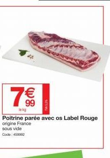 € 99  le kg  Poitrine parée avec os Label Rouge  origine France sous vide  Code: 459992 