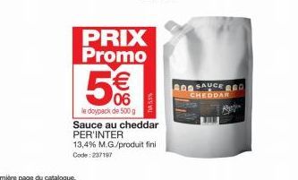PRIX Promo  5€  le doypack de 500 g  Sauce au cheddar PER'INTER  55%  13,4% M.G./produit fini Code: 237197  200 SAUCE 00 CHEDDAR 