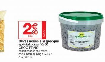 2  €  8M  le kg  Now  Olives noires à la grecque spécial pizza 40/50 CROC FRAIS  conditionnées en France soit le seau de 6 kg: 17,40 € Code:275535  Ma AGROAZUR 