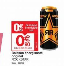 0  € 90  la boite slim de 50 cl  Boisson énergisante original ROCKSTAR  Code: 382193  de remise immédiate soit  STAR  K  AR  ROO 