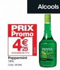 prix promo  4€/  25  la bouteille de 70 cl  peppermint  18% code: 587096  alcools  pepper 