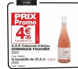 selection exclusive  prix promo  1€ 36  la bouteille de 75 cl  a.o.p. cabernet d'anjou dominique foucher  2022  code: 98228  la bouteille de 37,5 cl : 2,84 € 2022  code: 066826 