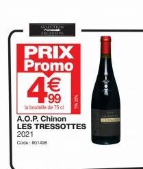 SELECCION EXCLUSIVE  PRIX Promo  € 99  la bouteile de 75 cl  A.O.P. Chinon  LES TRESSOTTES  2021  Code: 801408 