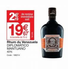 2  19  19€€€  la boutelle de 70 d  40%  Code: 166214  de remise immédiate soit  Rhum du Venezuela DIPLOMÁTICO  MANTUANO  DEPLOMATICO  SEA 
