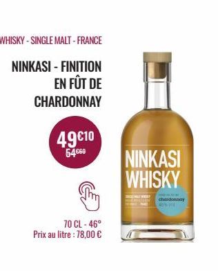 WHISKY - SINGLE MALT - FRANCE  NINKASI - FINITION  EN FÛT DE  CHARDONNAY  49€10  54.60  70 CL-46° Prix au litre : 78,00 €  NINKASI WHISKY  LEWAT W  chardonnay 40% 1 