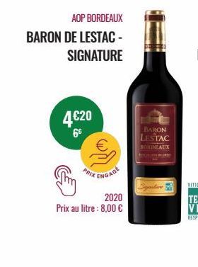 AOP BORDEAUX  BARON DE LESTAC- SIGNATURE  4€20  6€  PRIX  ENGAGE  2020  Prix au litre : 8,00 €  BARON LESTAC  BORDEAUX  Signature  
