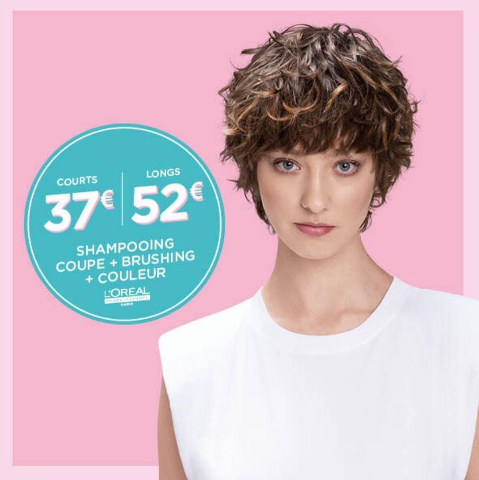 COURTS  LONGS  37€ 52€  SHAMPOOING COUPE + BRUSHING + COULEUR  L'OREAL  PRAGENSATION DEE  