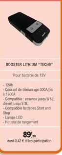 BOOSTER LITHIUM "TECH9  Pour batterie de 12V  - 12Ah  -Courant de démarrage 300A/pic à 1200A  - Compatible: essence jusqu'à 6L. diesel jusqu'à 3L  - Compatible batteries Start and Stop -Lampe LED -Hou