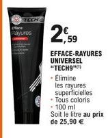 TECH  Rayures  UNIVERSEL  "TECH9"(¹)  - Élimine  les rayures superficielles  • Tous coloris  100 ml  Soit le litre au prix  de 25,90 € 