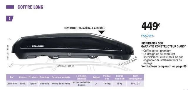 3  hauteur: 47 cm  ref.  coffre long  polaire  longueur 206 cm  volume fixations ouverture ouverture assistée  c550-inna 550 l rapides bi-latérale vérins de maintien  fermeture sécurisée serrure centr