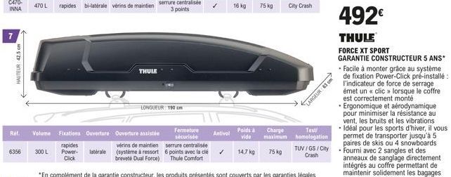 7  HAUTEUR:42.5cm  Ref.  6356  300 L  THULE  Volume Fixations Ouverture Ouverture assistée  rapides Power- latérale Click  vérins de maintien (système à ressort brevete Dual Force)  LONGUEUR 190 cm  F