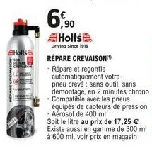 holls  6.90  holts  driving since 1919  répare crevaison  - répare et regonfle automatiquement votre pneu crevé sans outil, sans démontage, en 2 minutes chrono • compatible avec les pneus  équipés de 