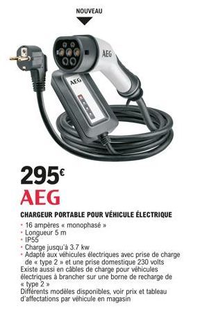 NOUVEAU  AEG  COCO  AEG  295€ AEG  CHARGEUR PORTABLE POUR VÉHICULE ÉLECTRIQUE 16 ampères « monophasé >>  • Longueur 5 m • IP55  Charge jusqu'à 3.7 kw  •Adapté aux véhicules électriques avec prise de c