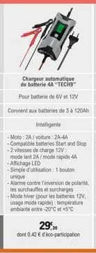 chargeur automatique de batterie 4a "tech9"  pour batterie de 6v et 12v  convient aux batteries de 3 à 120ah  intelligente  -moto:2a/voiture : 24-44  - compatible batteries start and stop -2 vitesses 