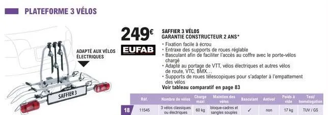 plateforme 3 vélos  adapté aux vélos électriques  saffier 3  249€  eufab  ref.  18 11545  saffier 3 vélos  garantie constructeur 2 ans*  3 vélos classiques ou électriques  fixation facile à écrou  ent