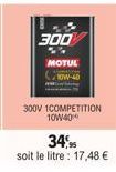 300  MOTUT  10W-40  300V 1COMPETITION 10W40  34,95  soit le litre : 17,48 € 