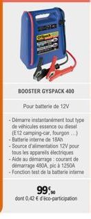 BOOSTER GYSPACK 400  Pour batterie de 12V  Démarre instantanément tout type de véhicules essence ou diesel (E12 camping-car, fourgon...) Batterie interne de 18h -Source d'alimentation 12V pour tous le