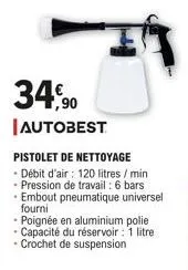 34,90  autobest  pistolet de nettoyage  - débit d'air : 120 litres / min - pression de travail : 6 bars  embout pneumatique universel fourni  - poignée en aluminium polie - capacité du réservoir : 1 l