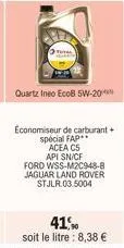 economiseur de carburant + spécial fap  acea cs api sn/cf  ford wss-m2c948-8 jaguar land rover stjlr.03.5004 