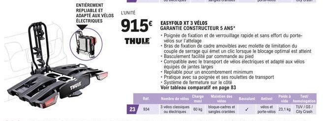 ENTIÈREMENT REPLIABLE ET ADAPTÉ AUX VÉLOS ÉLECTRIQUES  THULE  L'UNITÉ  915€  THULE  Ref. 23 934  EASYFOLD XT 3 VÉLOS  GARANTIE CONSTRUCTEUR 5 ANS*  maxi  Nombre de vélos Charge 3 vélos classiques ou é