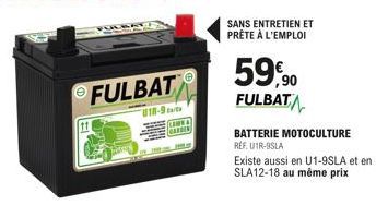 FULBAT  U18-9  TAME  SANS ENTRETIEN ET PRÊTE À L'EMPLOI  59,90  FULBAT  BATTERIE MOTOCULTURE REF. UTR-9SLA  Existe aussi en U1-9SLA et en SLA12-18 au même prix 