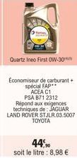 Quartz Ineo First OW-30  Economiseur de carburant + spécial FAP  ACEA C1 PSA B71 2312 Répond aux exigences  techniques de: JAGUAR  LAND ROVER STJLR.03.5007  TOYOTA 