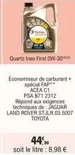 quartz ineo first ow-30  economiseur de carburant + spécial fap  acea c1 psa b71 2312 répond aux exigences  techniques de: jaguar  land rover stjlr.03.5007  toyota 